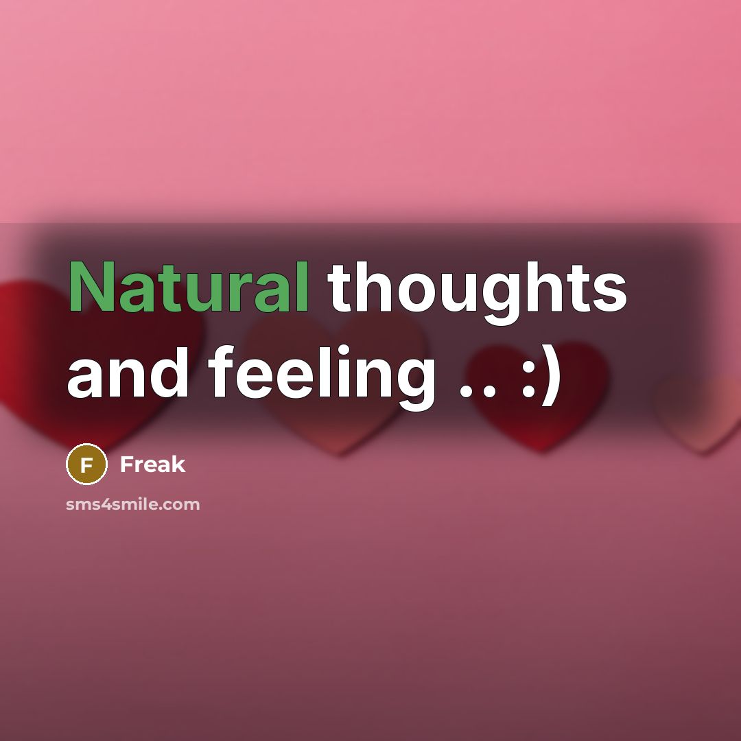 “Natural thoughts and feeling .. :)” quote by Freak