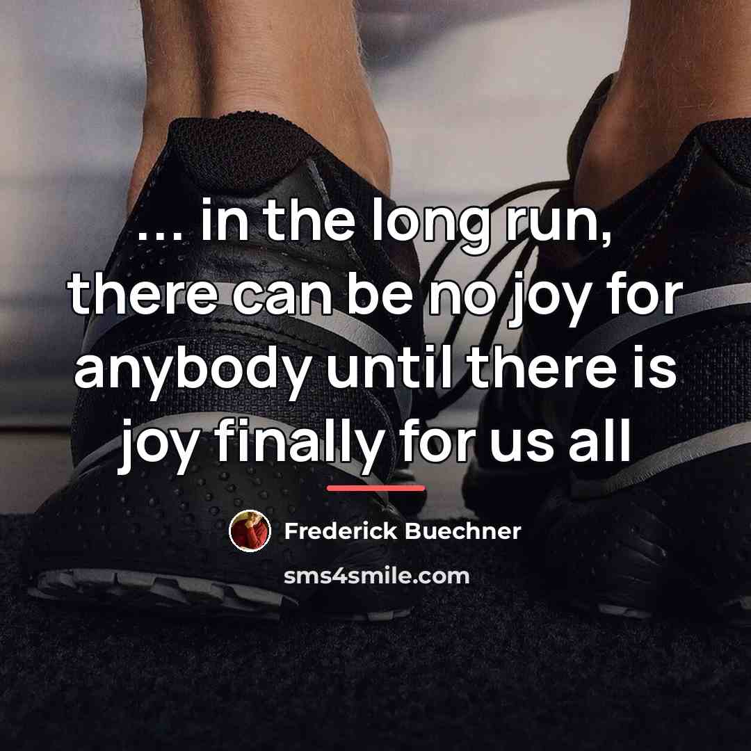 “... in the long run, there can be no joy…” quote by Frederick Buechner