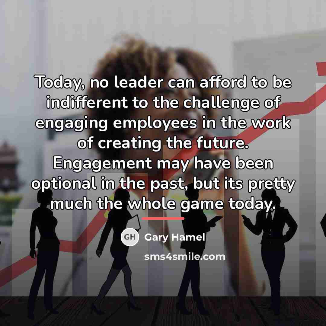 “Today, no leader can afford to be indifferent to the…” quote by Gary Hamel