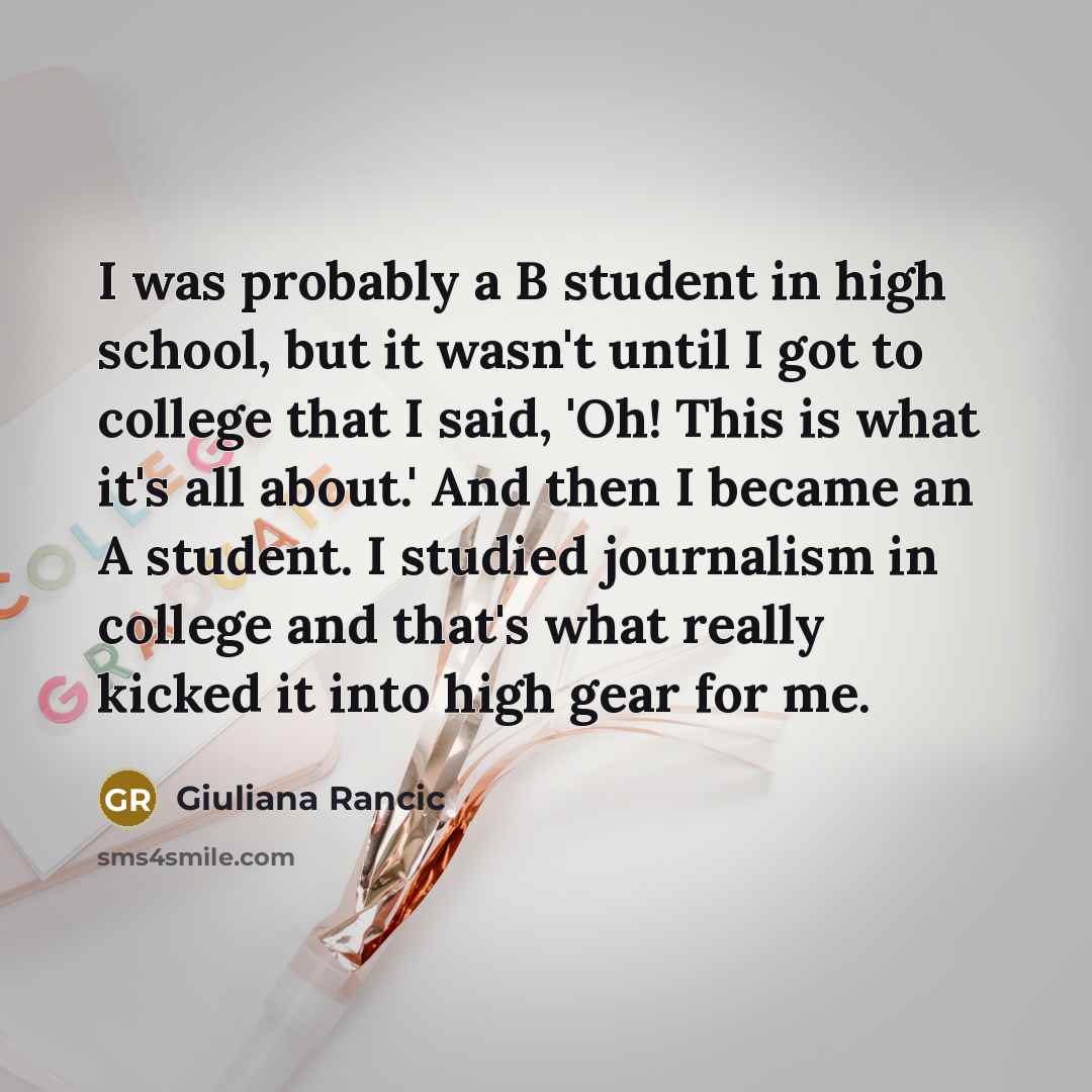 “I was probably a B student in high school, but…” quote by Giuliana Rancic
