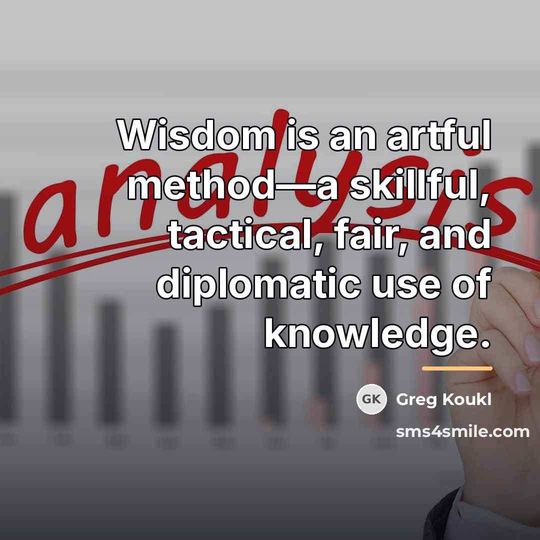 “Wisdom is an artful method—a skillful, tactical, fair, and diplomatic…” quote by Greg Koukl