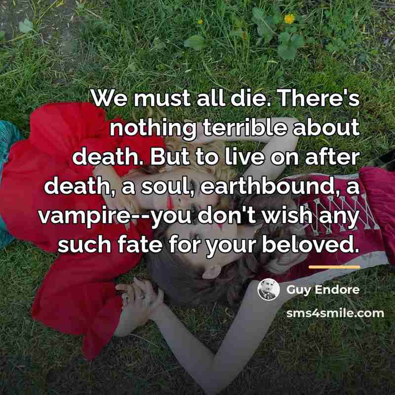 “We must all die. There's nothing terrible about death. But…” quote by Guy Endore