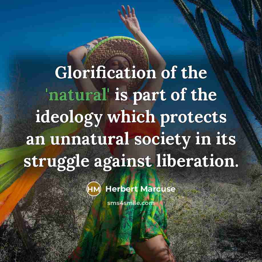 “Glorification of the 'natural' is part of the ideology which…” quote by Herbert Marcuse