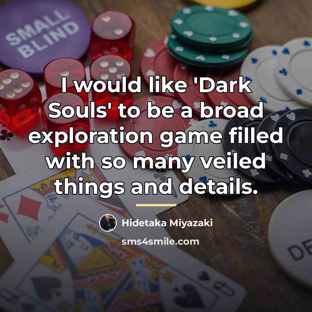 “I would like 'Dark Souls' to be a broad exploration…” quote by Hidetaka Miyazaki