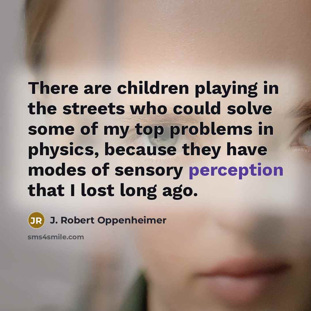 “There are children playing in the streets who could solve…” quote by J. Robert Oppenheimer