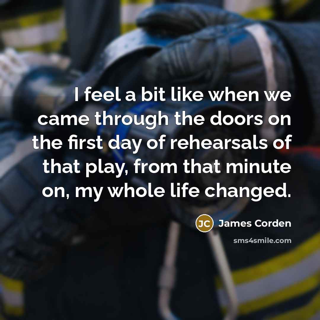 “I feel a bit like when we came through the…” quote by James Corden