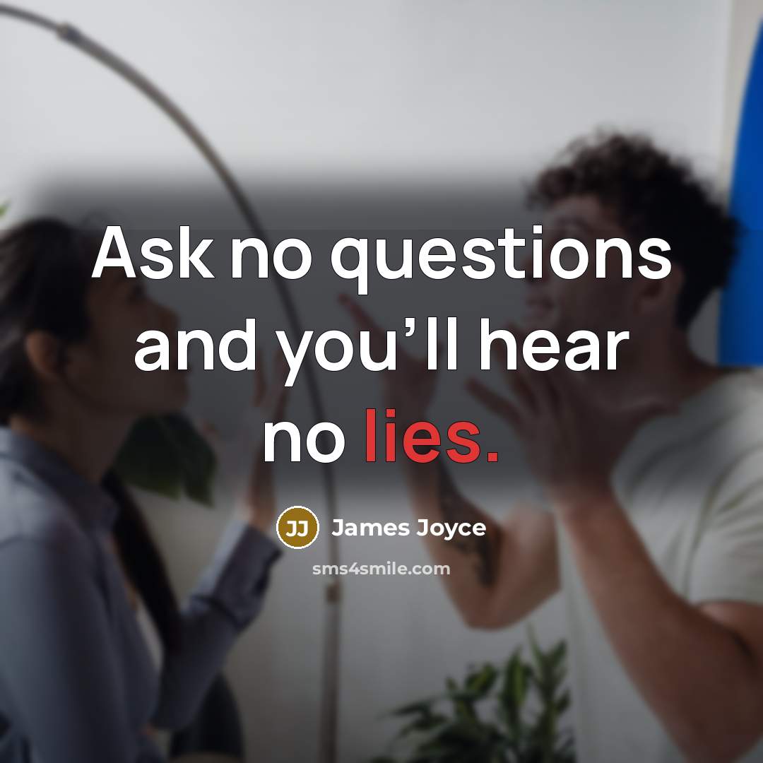 “Ask no questions and you'll hear no lies.…” quote by James Joyce