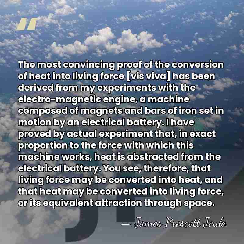 The most convincing proof of the conversion of heat into living force&hellip; - James Prescott Joule