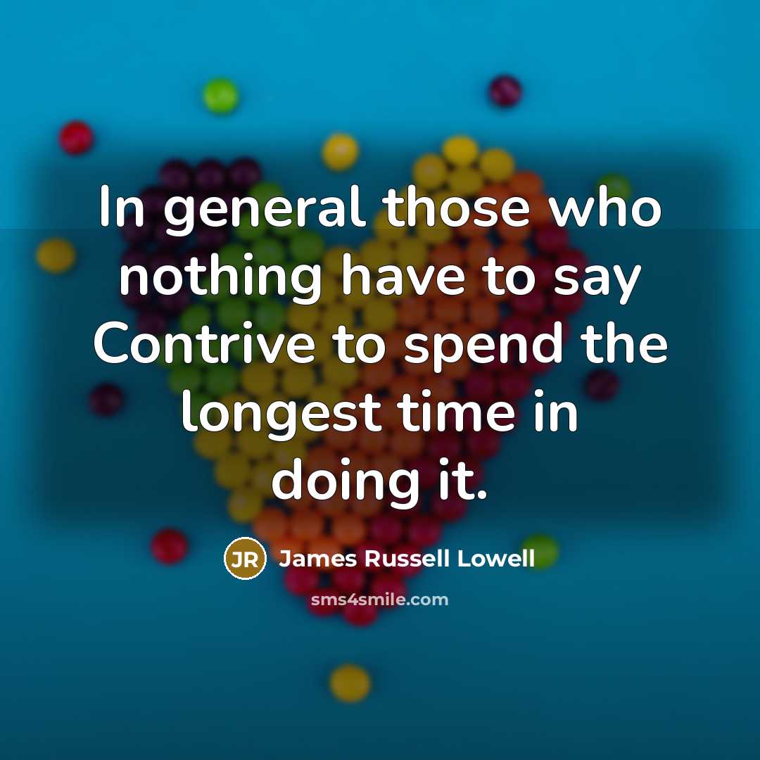 “In general those who nothing have to say Contrive to…” quote by James Russell Lowell