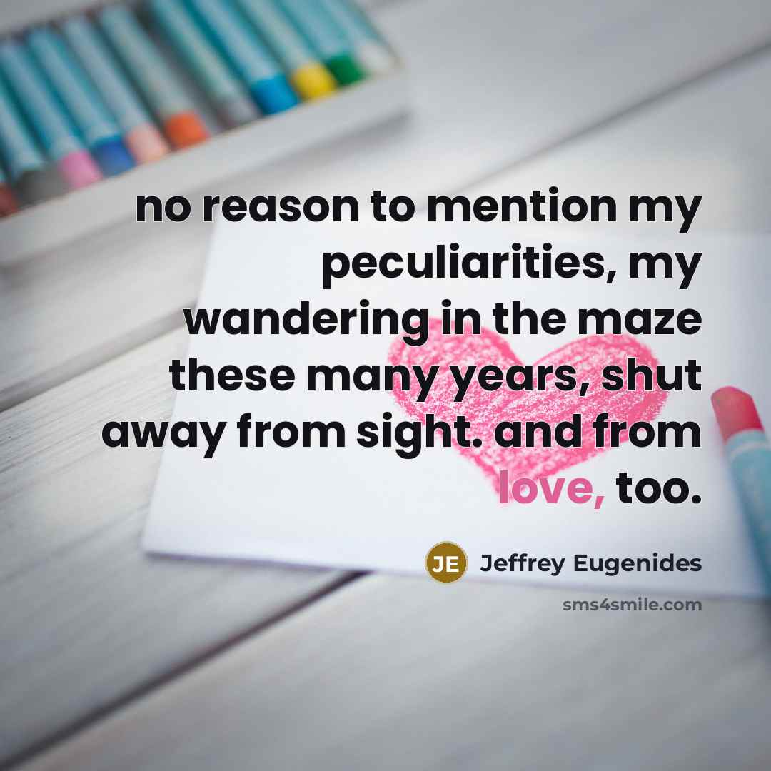 “no reason to mention my peculiarities, my wandering in the…” quote by Jeffrey Eugenides