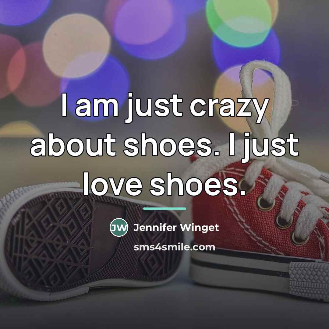 “I am just crazy about shoes. I just love shoes.…” quote by Jennifer Winget