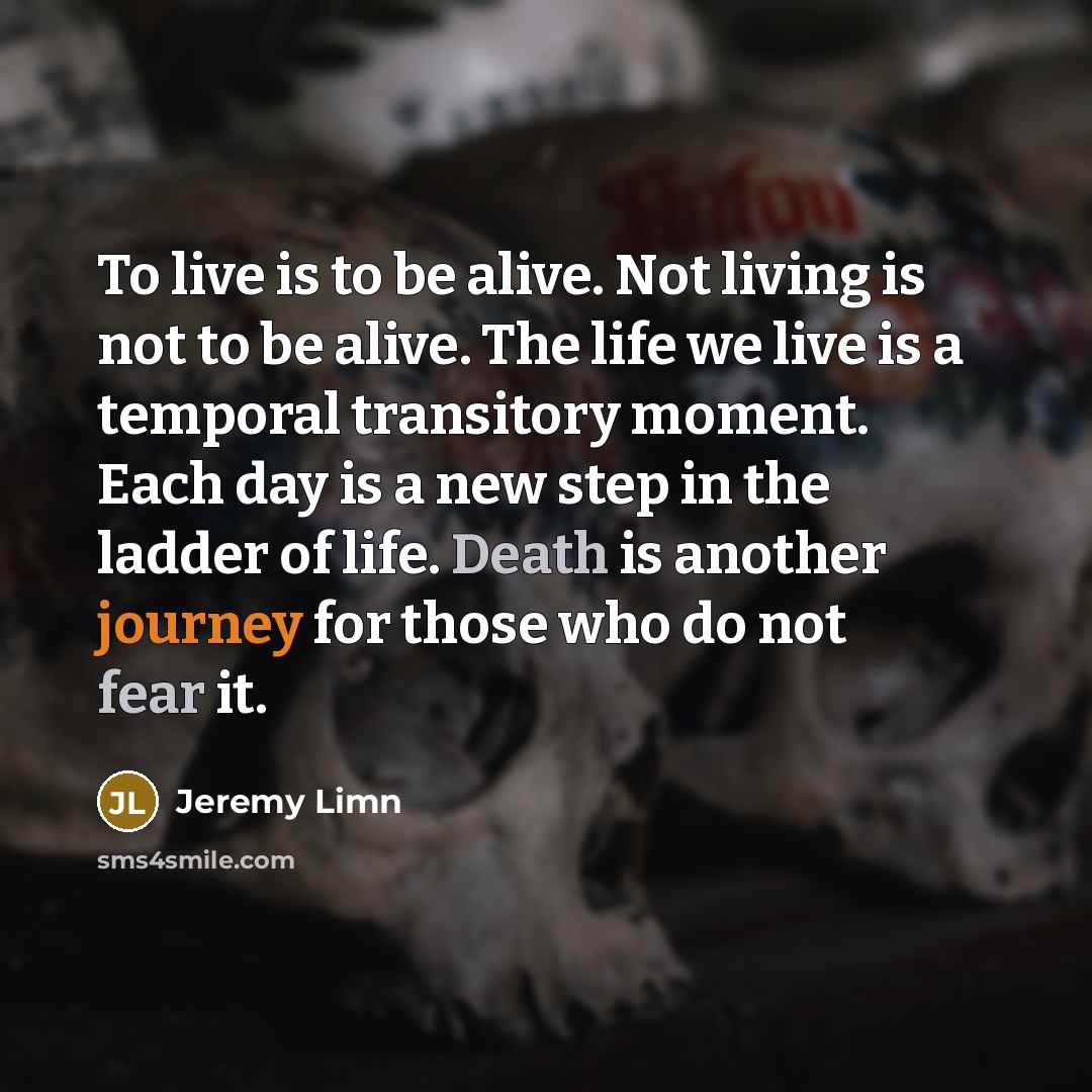 “To live is to be alive. Not living is not…” quote by Jeremy Limn