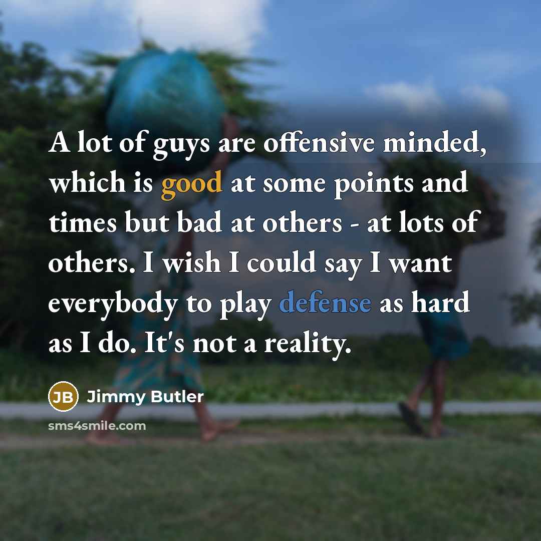 “A lot of guys are offensive minded, which is good…” quote by Jimmy Butler