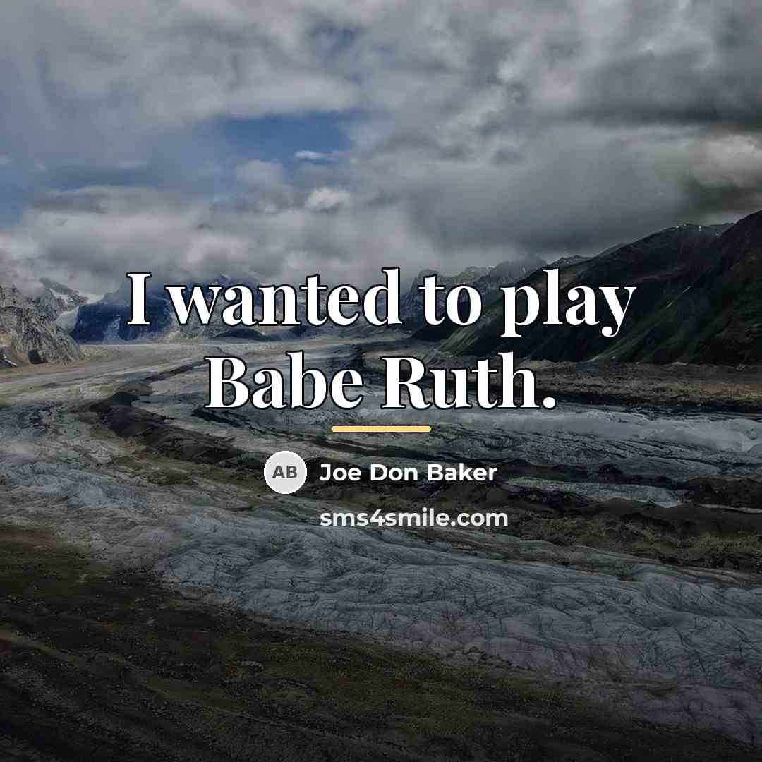 “I wanted to play Babe Ruth.…” quote by Joe Don Baker