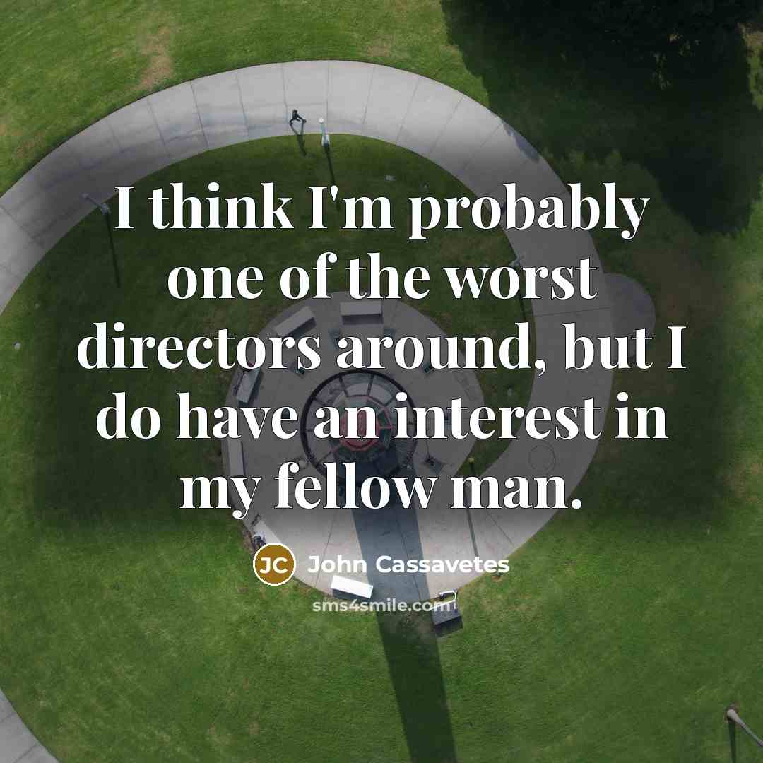 “I think I'm probably one of the worst directors around,…” quote by John Cassavetes
