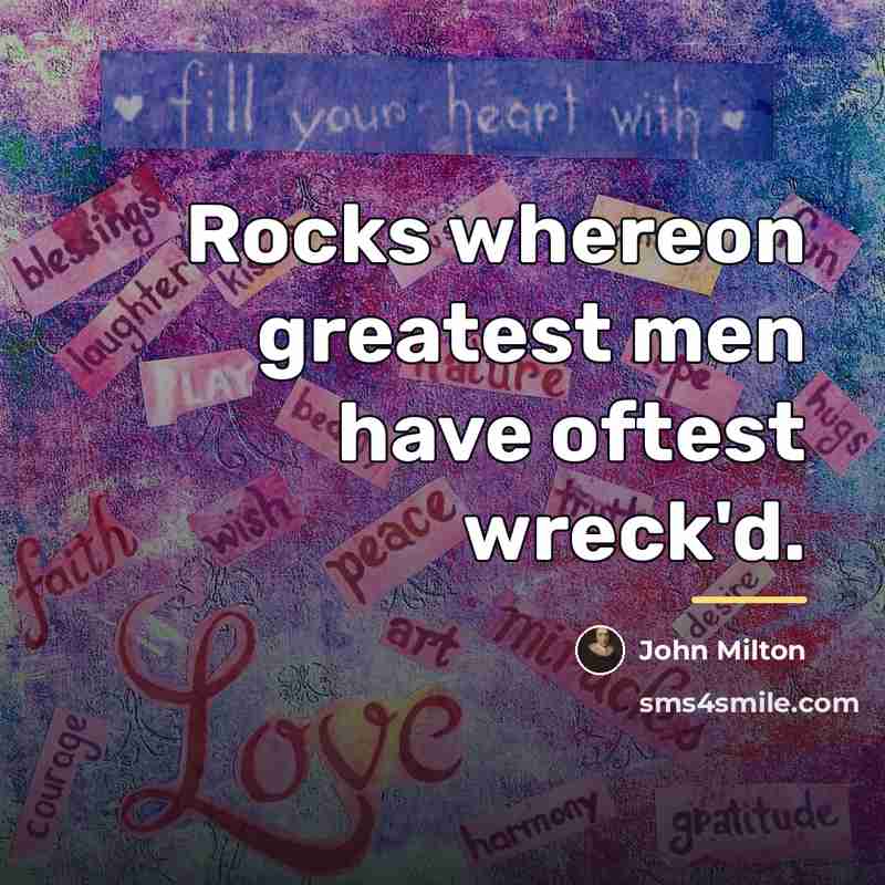 “Rocks whereon greatest men have oftest wreck'd.…” quote by John Milton