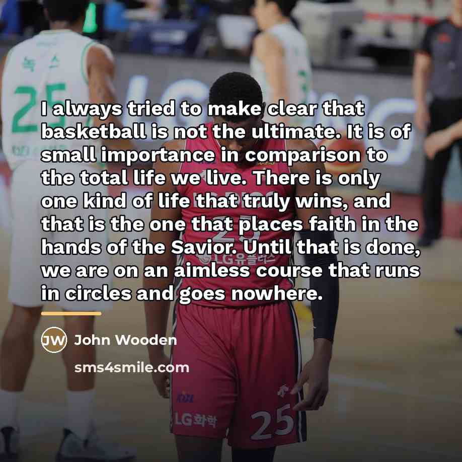 “I always tried to make clear that basketball is not…” quote by John Wooden