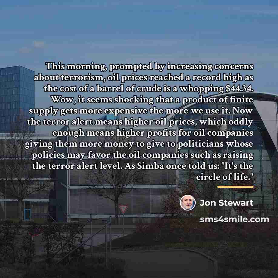 “This morning, prompted by increasing concerns about terrorism, oil prices…” quote by Jon Stewart