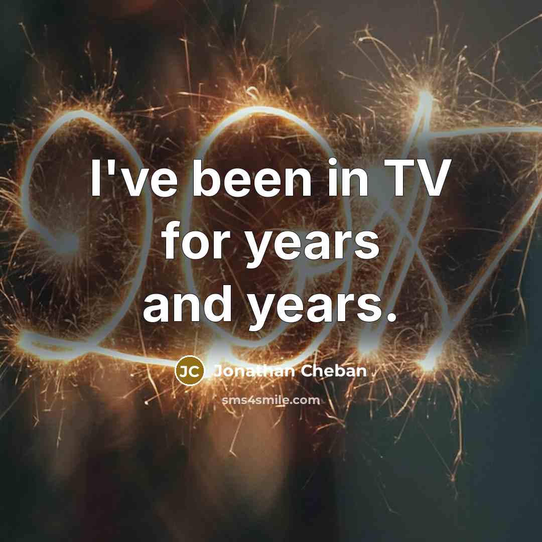“I've been in TV for years and years.…” quote by Jonathan Cheban