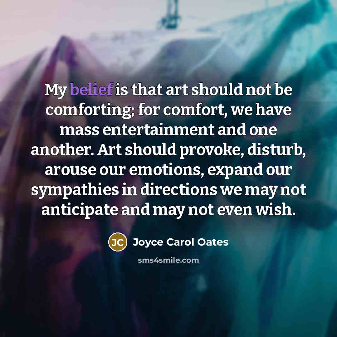 “My belief is that art should not be comforting; for…” quote by Joyce Carol Oates