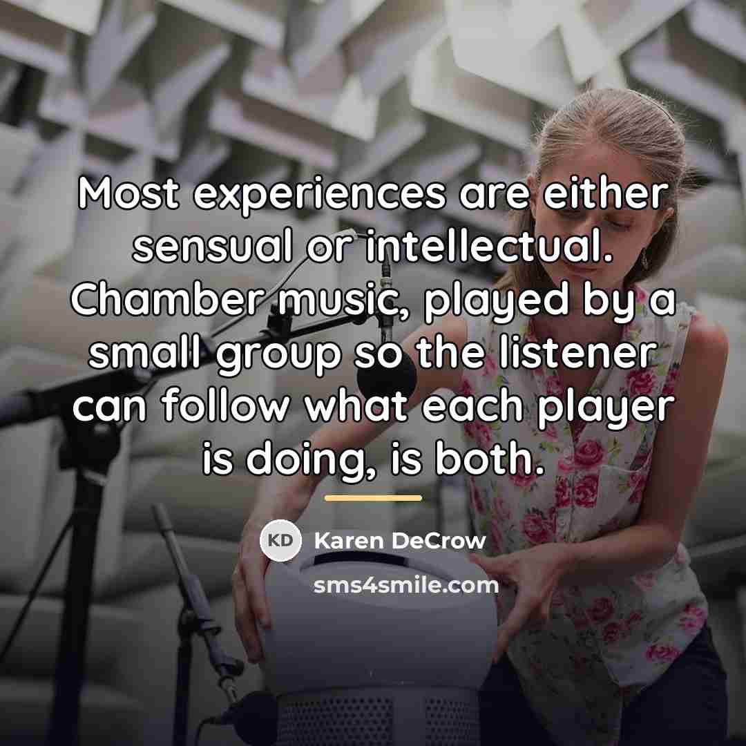 “Most experiences are either sensual or intellectual. Chamber music, played…” quote by Karen DeCrow