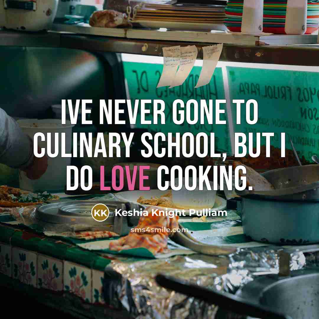 “Ive never gone to culinary school, but I do love…” quote by Keshia Knight Pulliam