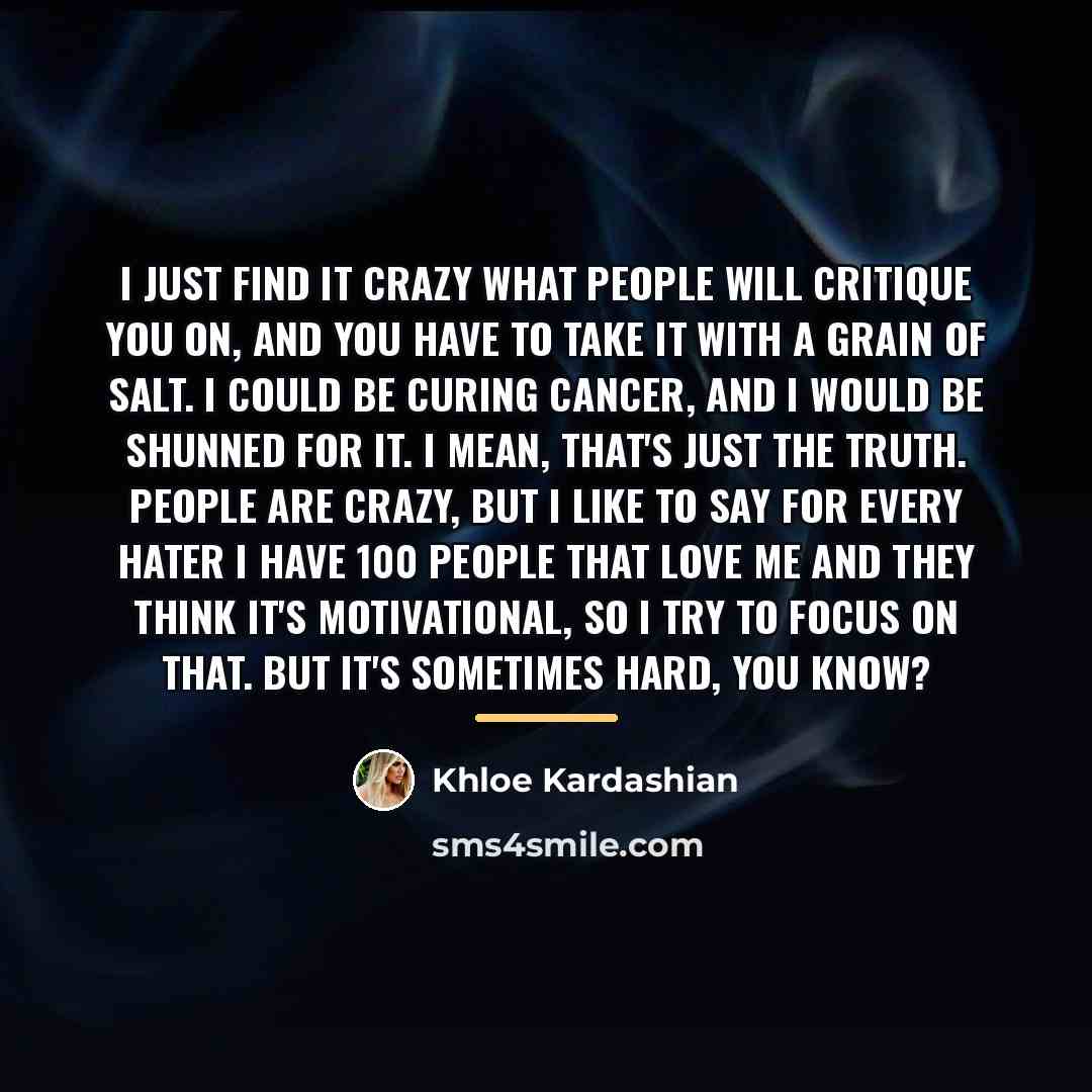 “I just find it crazy what people will critique you…” quote by Khloe Kardashian