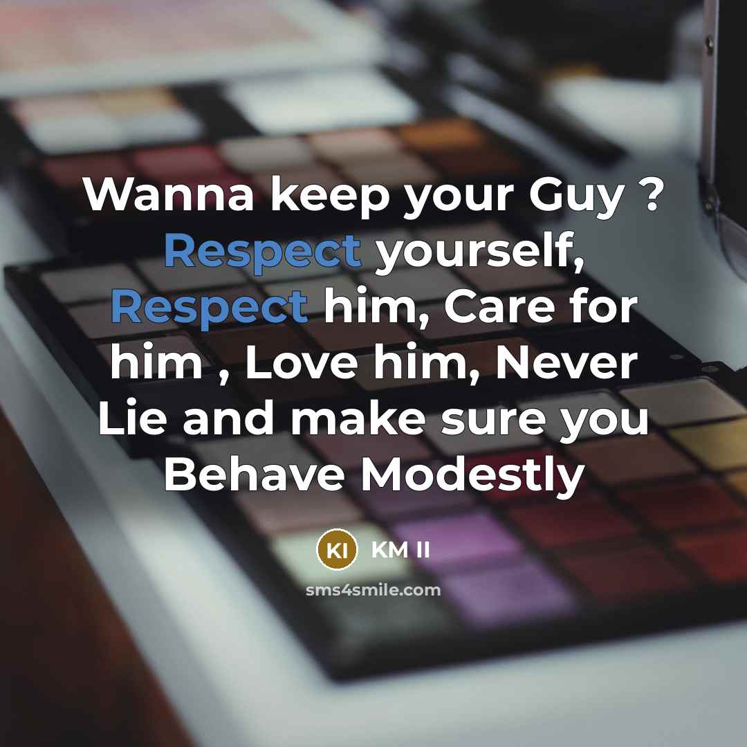 “Wanna keep your Guy ? Respect yourself, Respect him, Care…” quote by KM II