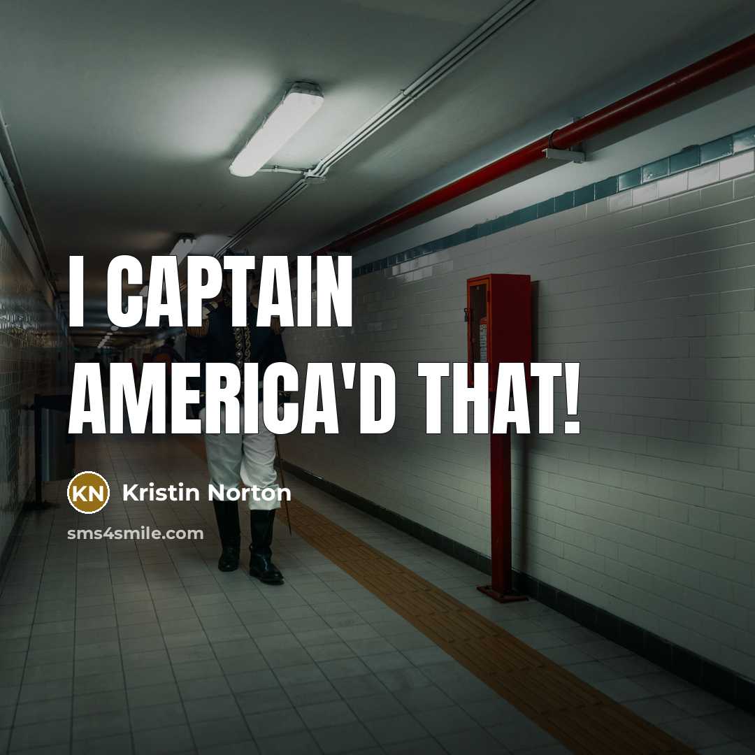 “I Captain America'd that!” quote by Kristin Norton