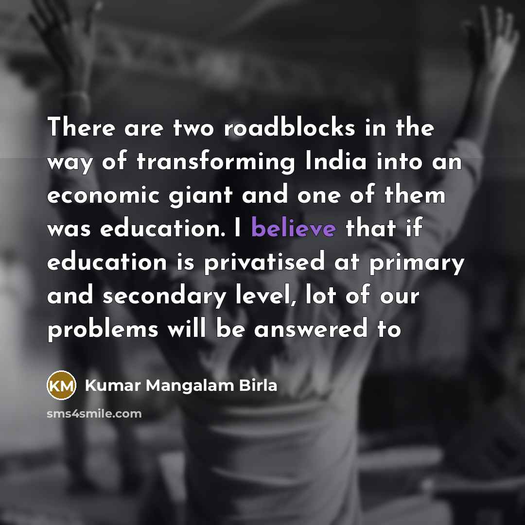 “There are two roadblocks in the way of transforming India…” quote by Kumar Mangalam Birla