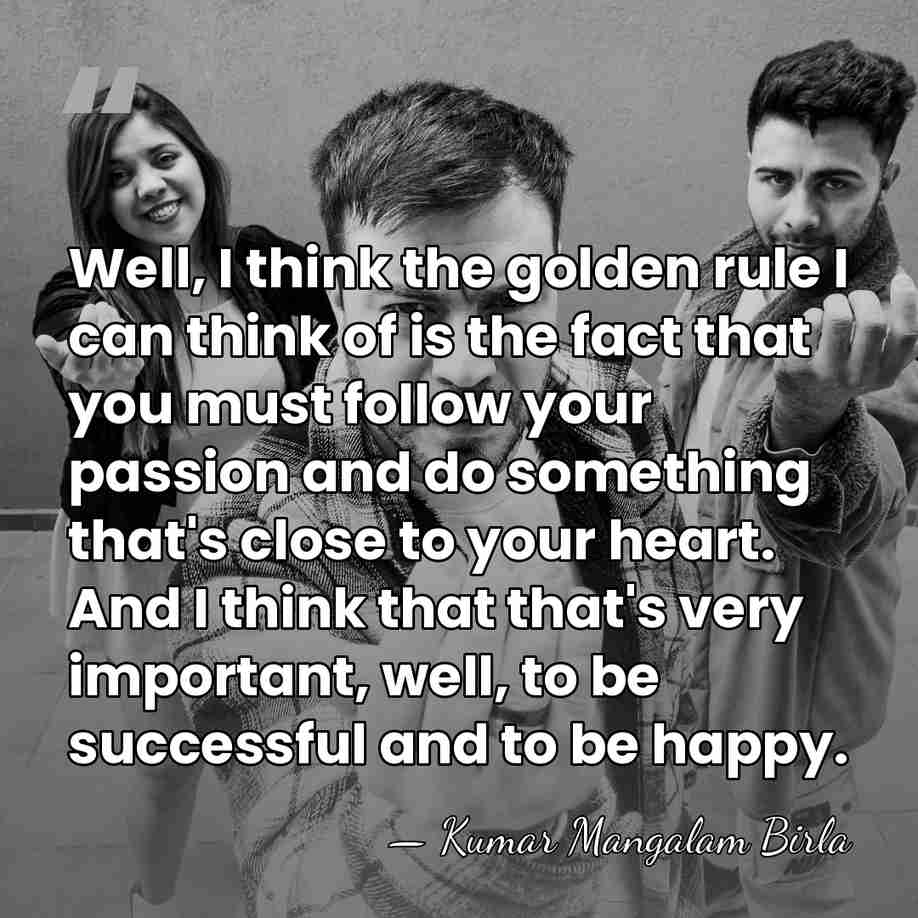 Well, I think the golden rule I can think of is the&hellip; - Kumar Mangalam Birla