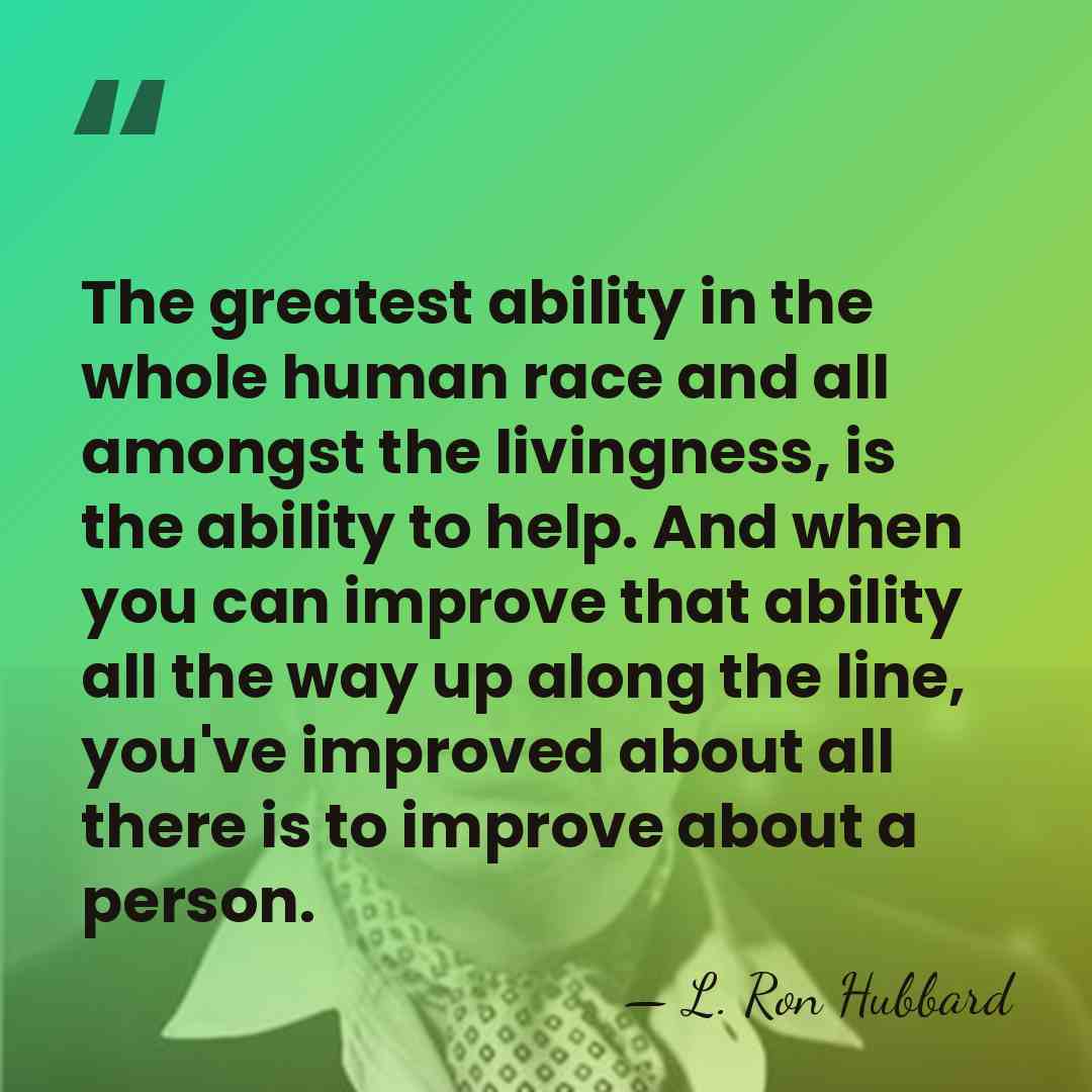 The greatest ability in the whole human race and all amongst the&hellip; - L. Ron Hubbard