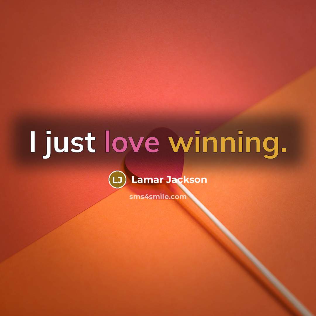“I just love winning.” quote by Lamar Jackson