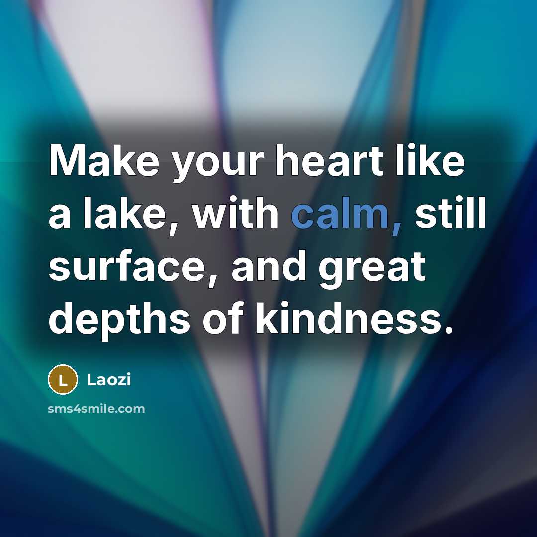 “Make your heart like a lake, with calm, still surface,…” quote by Laozi
