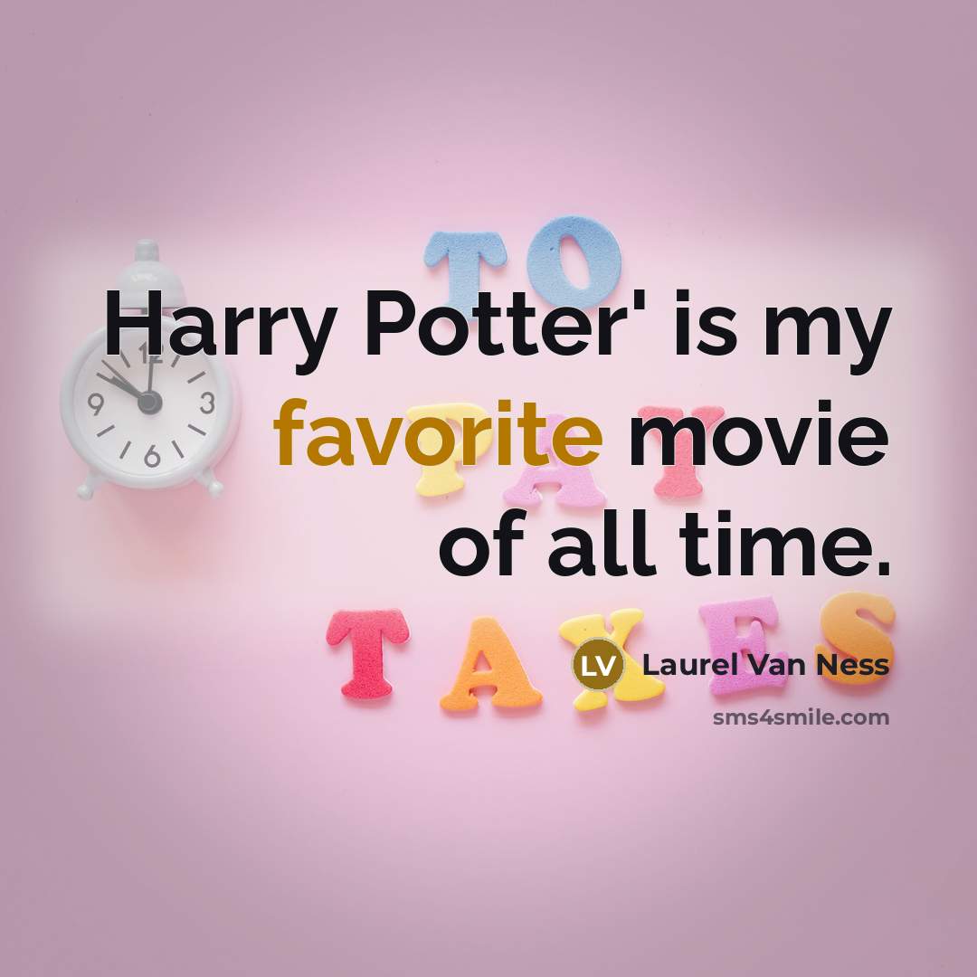 “Harry Potter' is my favorite movie of all time.” quote by Laurel Van Ness