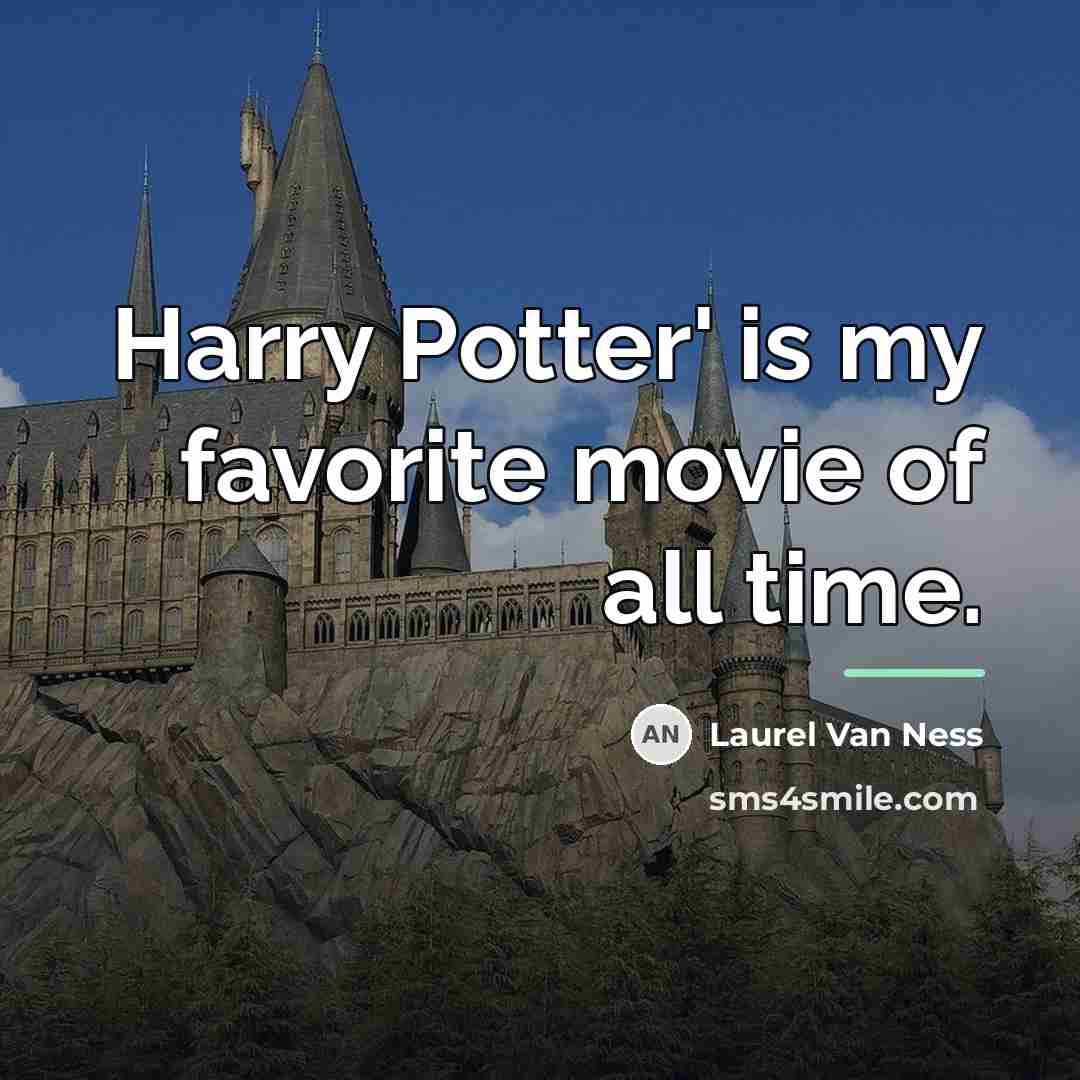 “Harry Potter' is my favorite movie of all time.…” quote by Laurel Van Ness