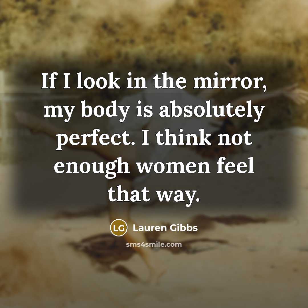 “If I look in the mirror, my body is absolutely…” quote by Lauren Gibbs