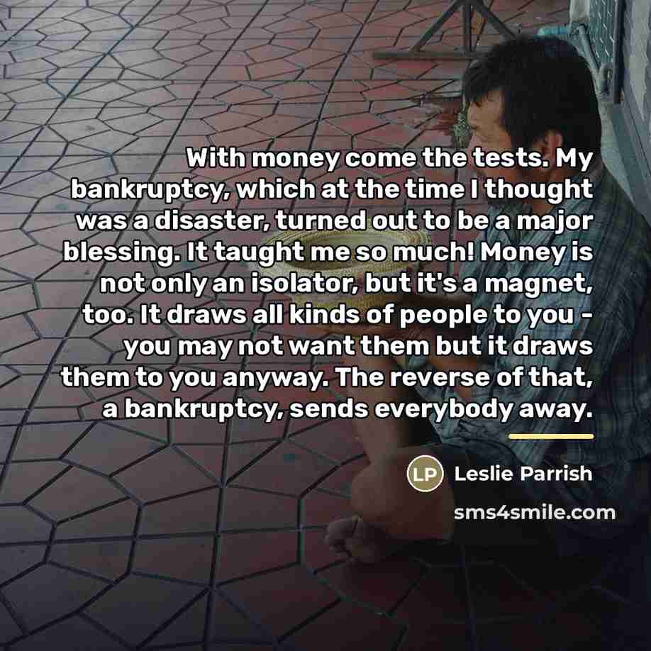 “With money come the tests. My bankruptcy, which at the…” quote by Leslie Parrish