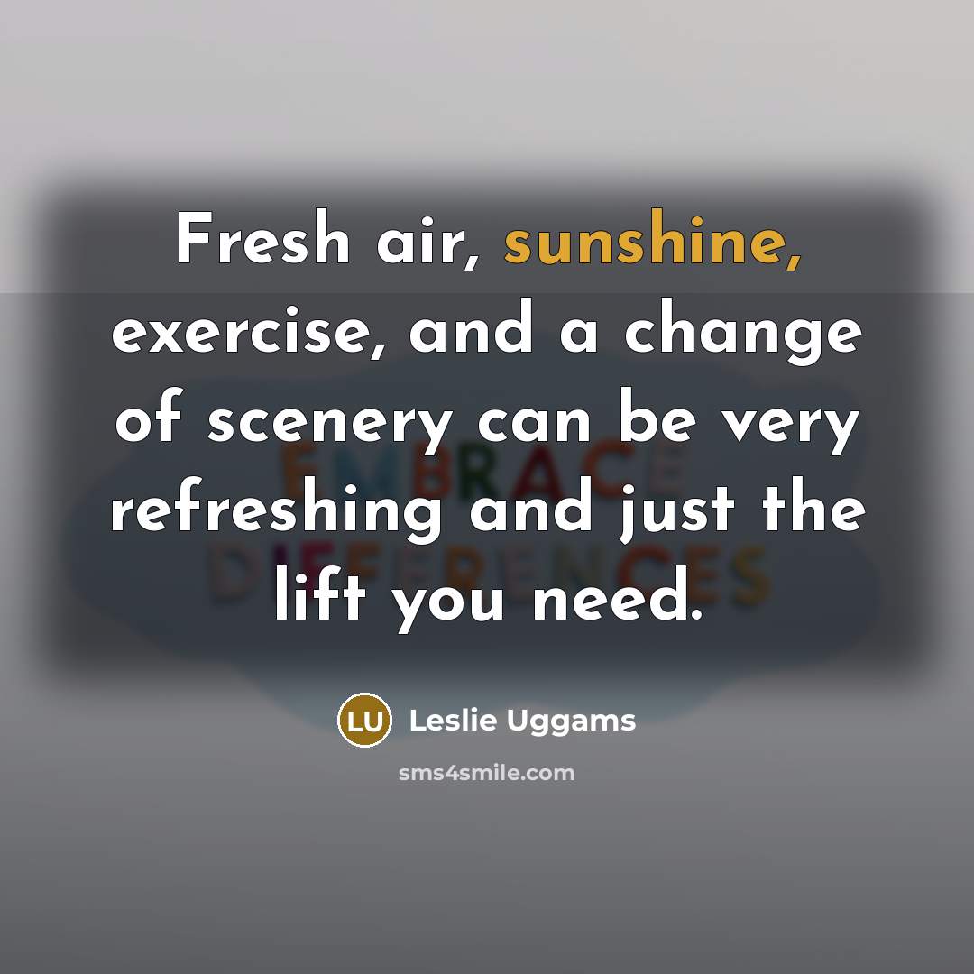 “Fresh air, sunshine, exercise, and a change of scenery can…” quote by Leslie Uggams