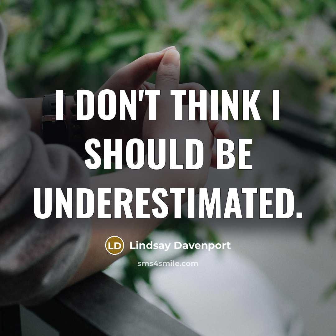 “I don't think I should be underestimated.…” quote by Lindsay Davenport