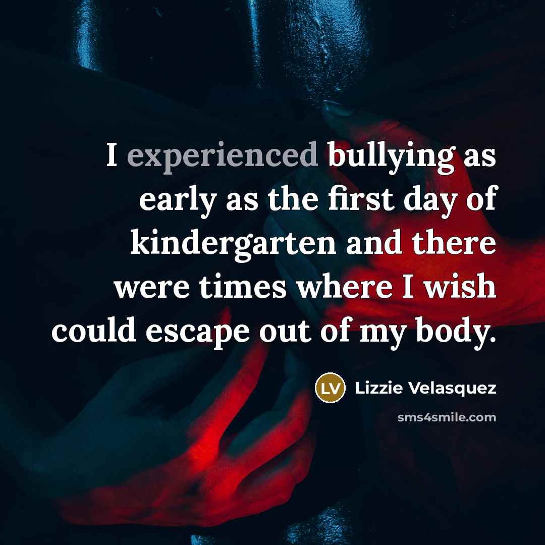 “I experienced bullying as early as the first day of…” quote by Lizzie Velasquez