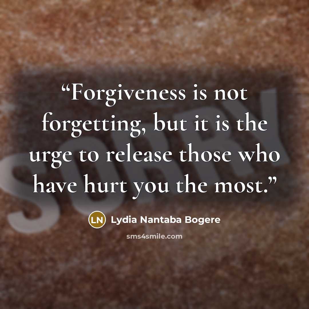 “Forgiveness is not forgetting, but it is the urge to release those who have hurt you the most.” quote by Lydia Nantaba Bogere