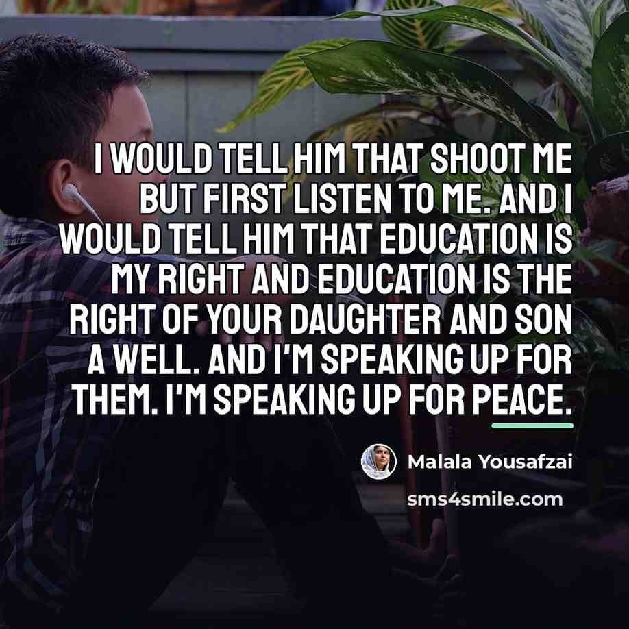 “I would tell him that shoot me but first listen…” quote by Malala Yousafzai