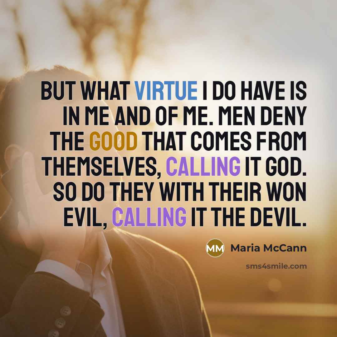 “But what virtue I do have is in me and…” quote by Maria McCann