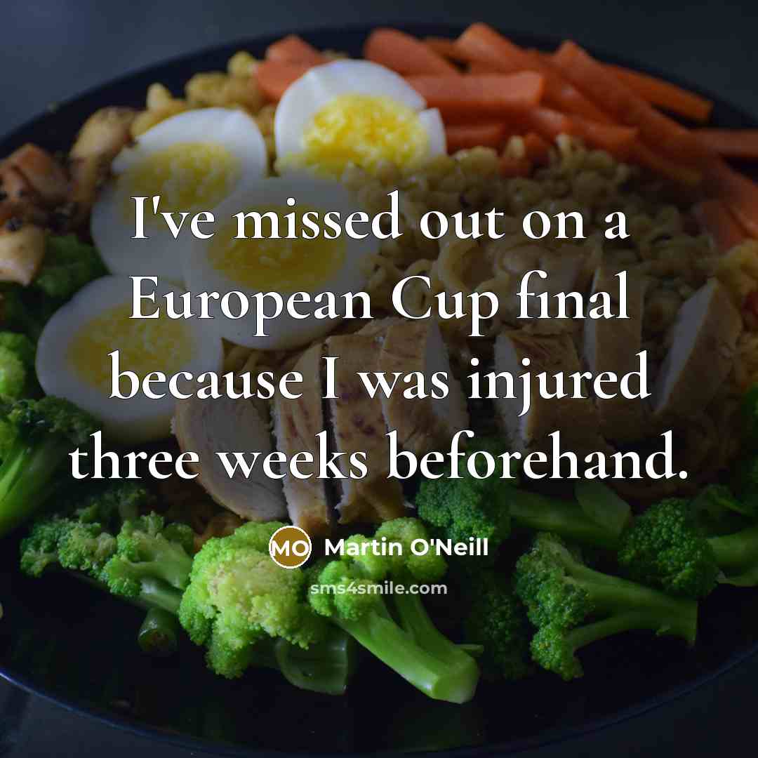 “I've missed out on a European Cup final because I…” quote by Martin O'Neill