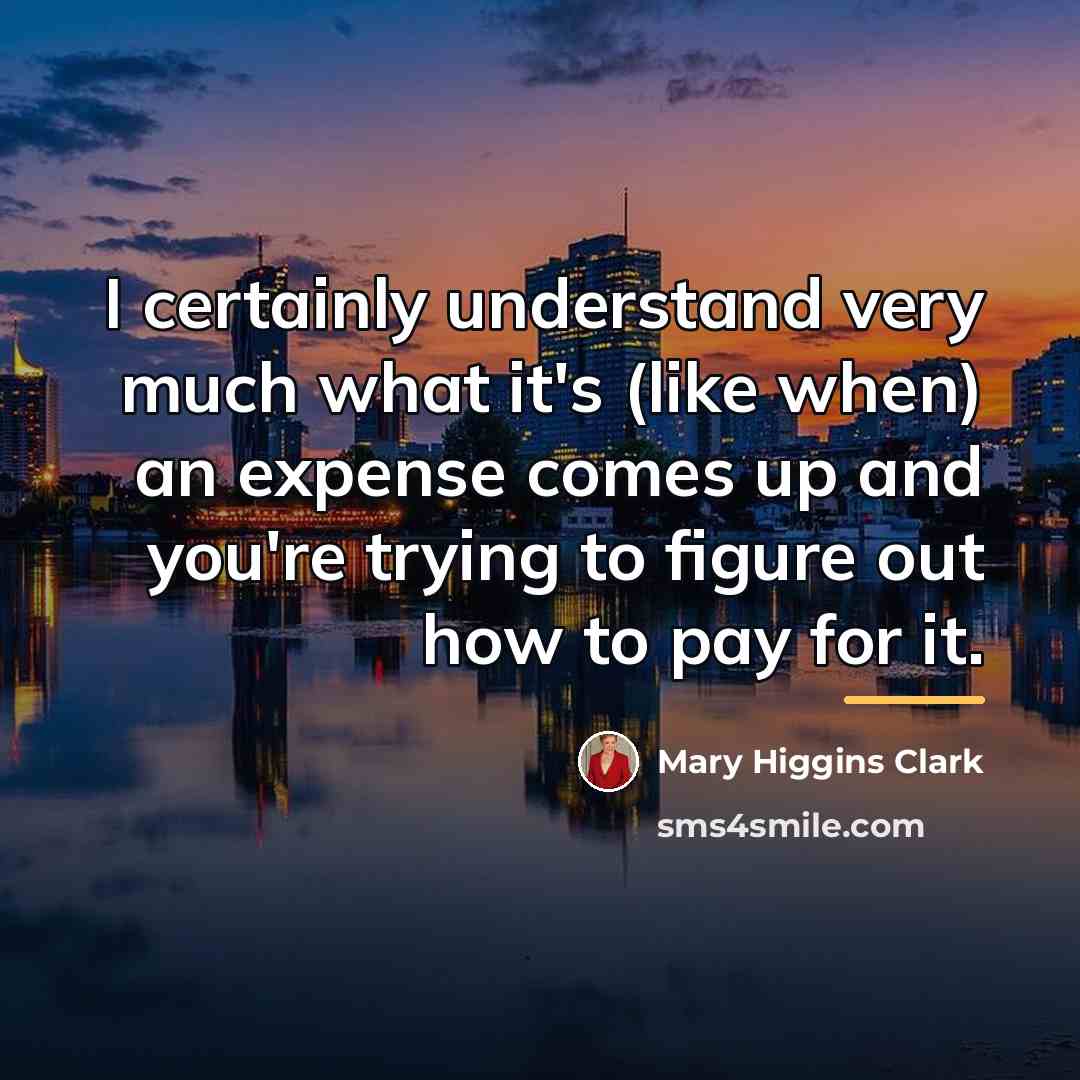 “I certainly understand very much what it's (like when) an…” quote by Mary Higgins Clark