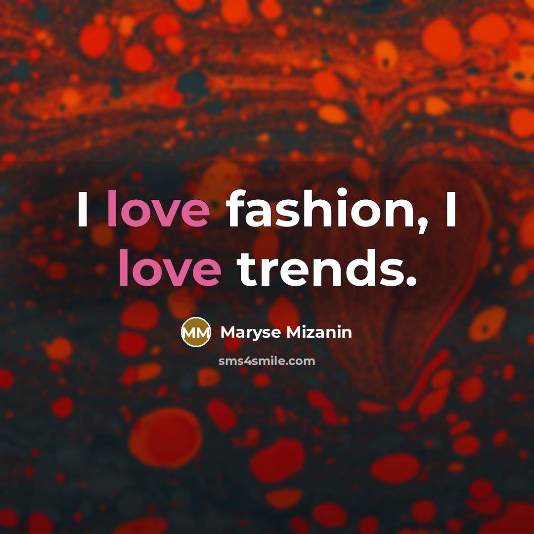 “I love fashion, I love trends.…” quote by Maryse Mizanin