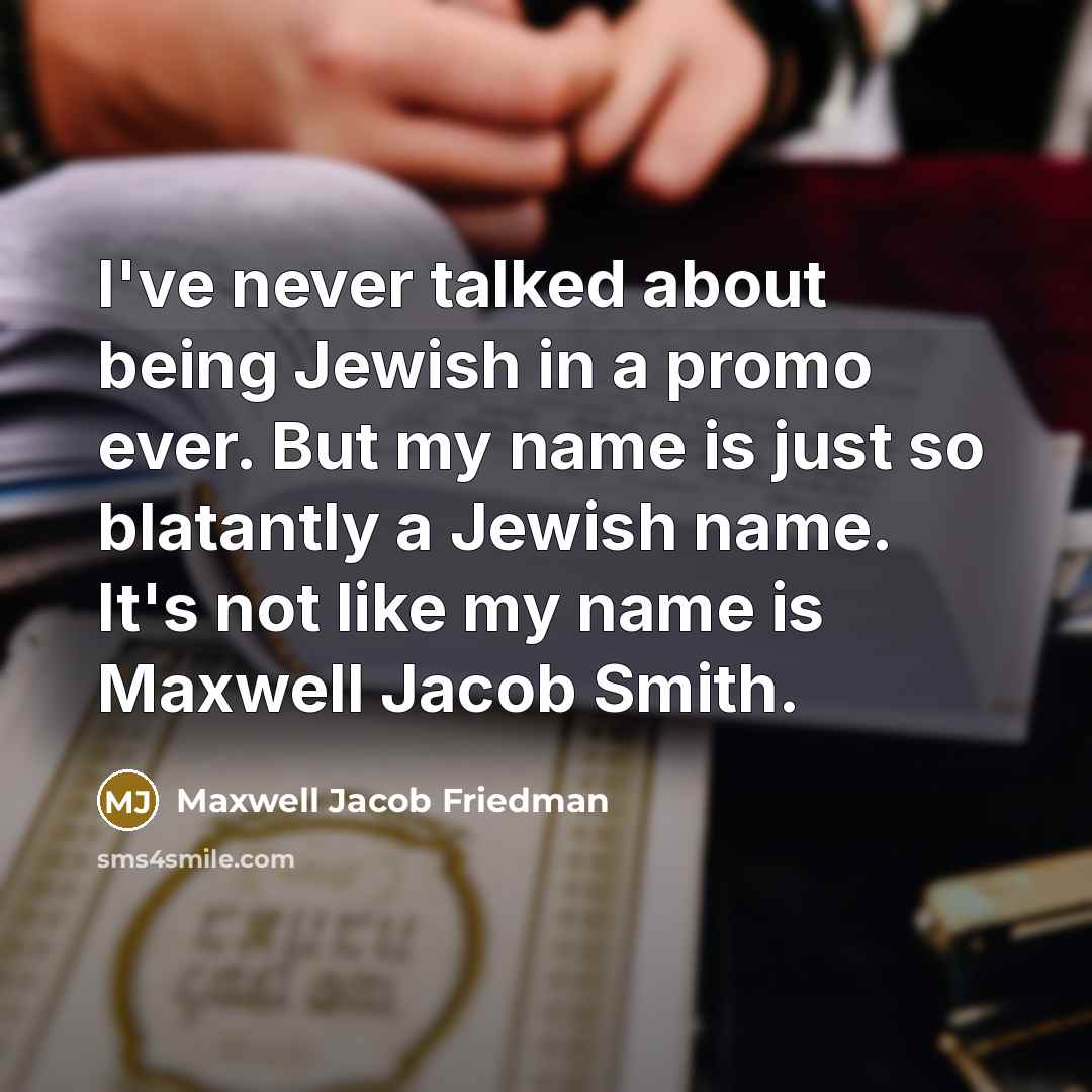 “I've never talked about being Jewish in a promo ever.…” quote by Maxwell Jacob Friedman