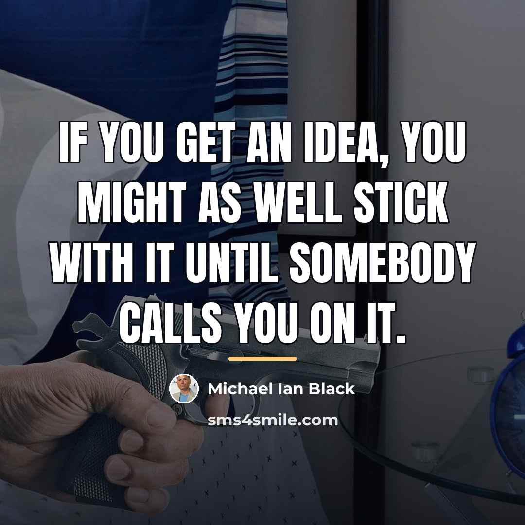 “If you get an idea, you might as well stick…” quote by Michael Ian Black