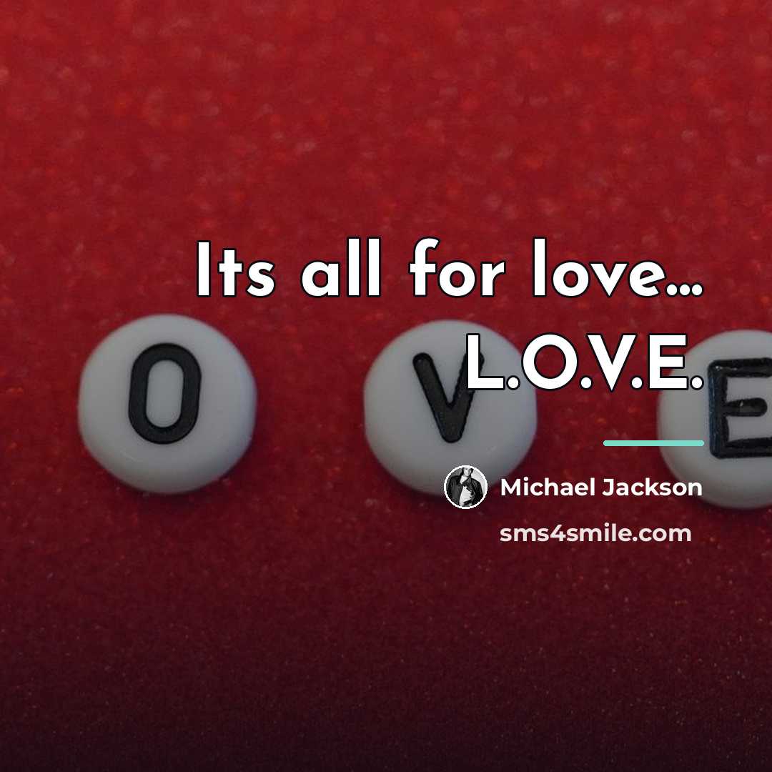 “Its all for love... L.O.V.E.…” quote by Michael Jackson